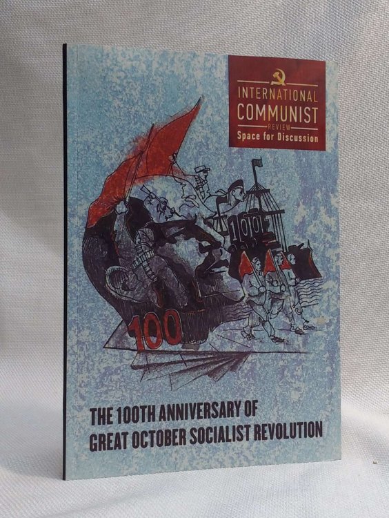 Internationalist Communist Review Space for Discussion: The 100th Anniversary of Great October Socialist Revolution Internationalist Communist Review No. 7)