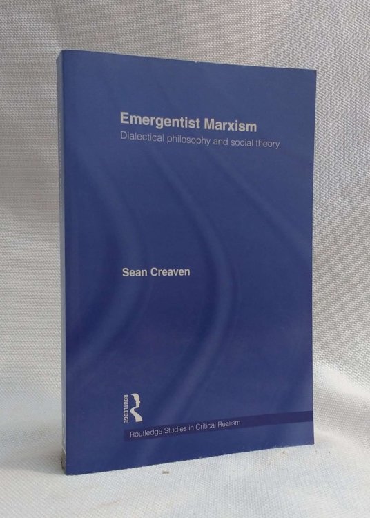 Emergentist Marxism: Dialectical Philosophy and Social Theory (Routledge Studies in Critical Realism)