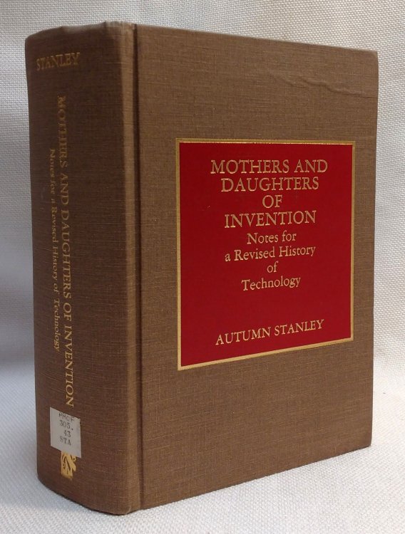 Mothers and Daughters of Invention: Notes for a Revised History of Technology