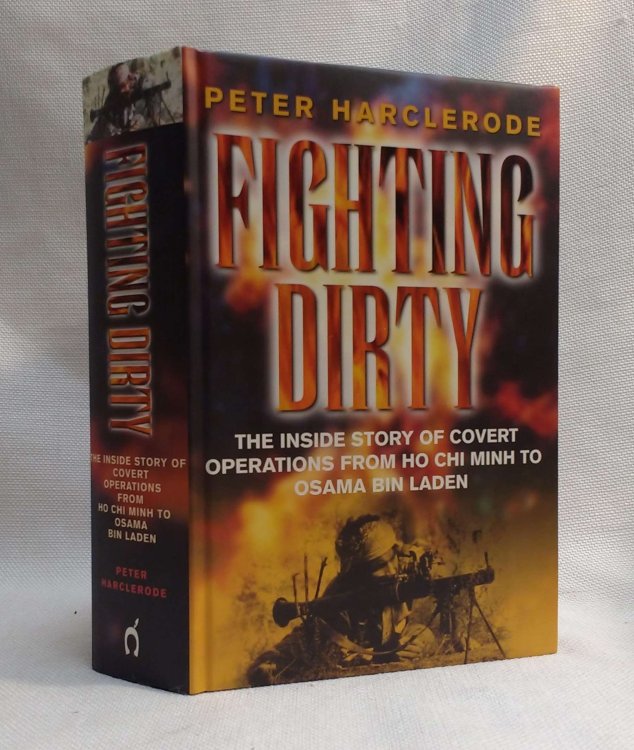 Fighting Dirty: The Inside Story of Covert Operations From Ho Chi Minh to Osama Bin Laden