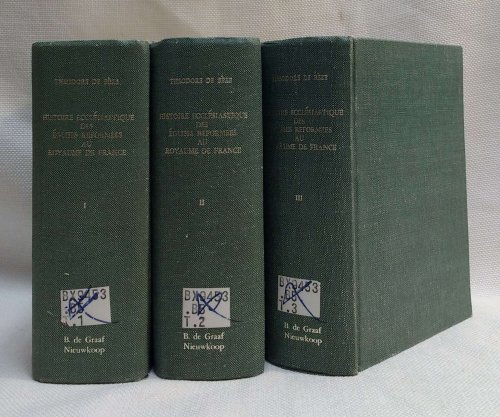 Histoire ecclesiastique des eglises reformees au royaume de France (An Ecclesiastical History of the Reformed Churches in the Kingdom of France) REPRINT 1974