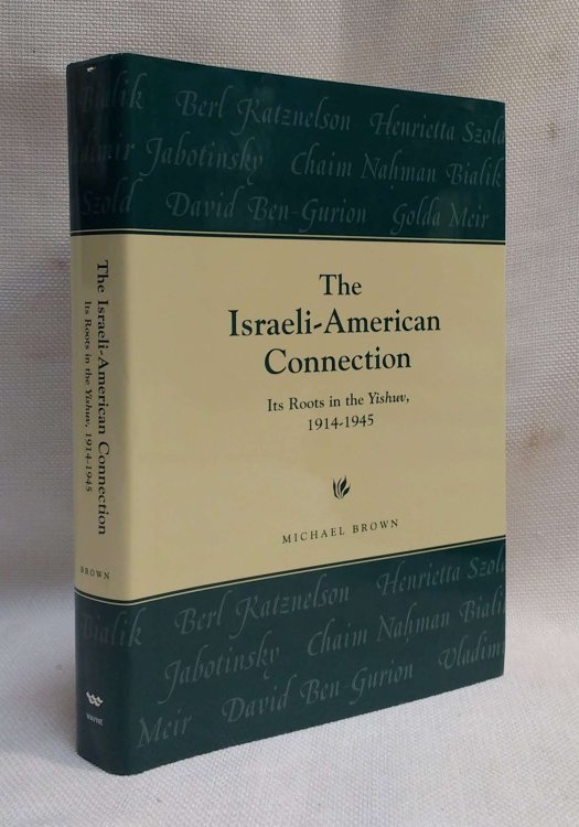 The Israeli-American Connection: Its Roots in the Yishuv, 1914-1945 (America-Holy Land Monographs)