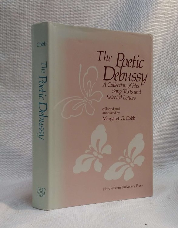 Poetic Debussy: A Collection of His Song Texts and Selected Letters (English and French Edition)