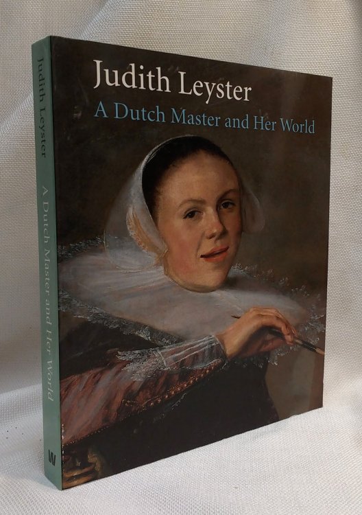 Judith Leyster : A Dutch Master and Her World