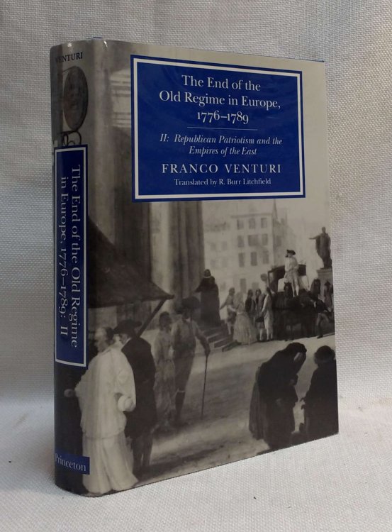 The End of the Old Regime in Europe, 1776-1789, Part II: Republican Patriotism and the Empires of the East (Princeton Legacy Library)