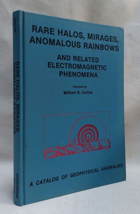 Rare Halos, Mirages, Anomalous Rainbows and Related Electromagnetic Phenomena: A Catalog of Geophysical Anomalies