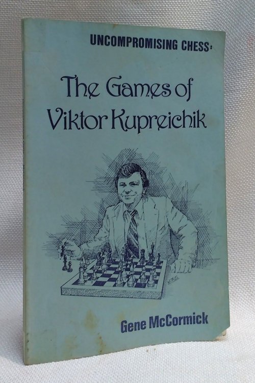 Uncompromising Chess: The Games of Viktor Kupreichik