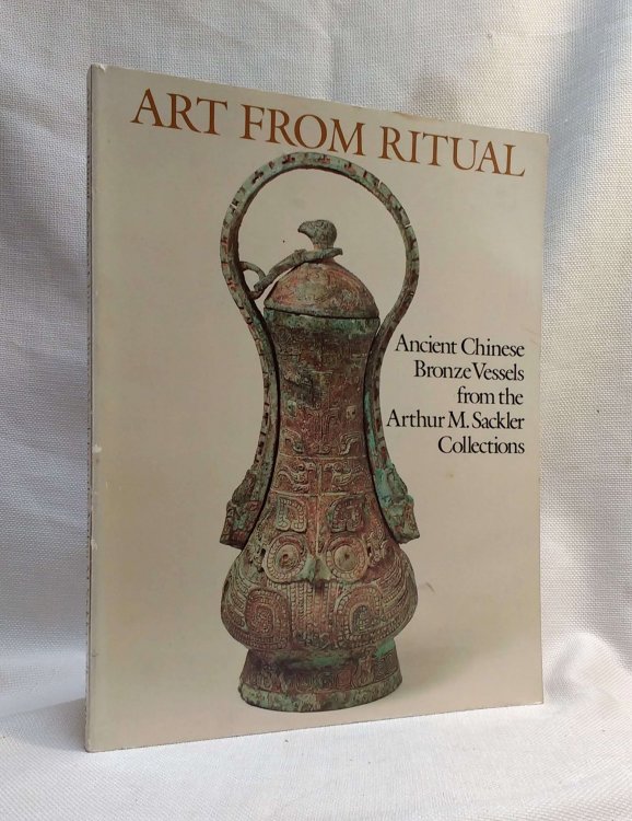 Art from Ritual: Ancient Chinese Bronze Vessels From the Arthur M. Sackler Collections