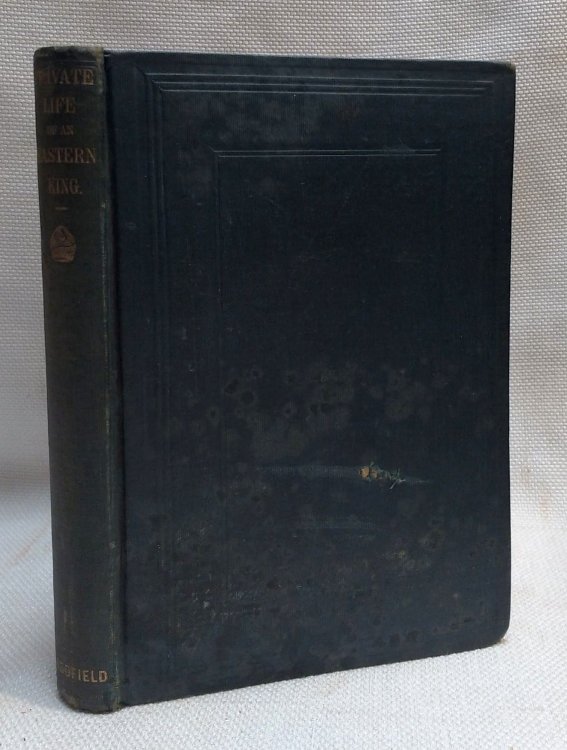 The Private Life of an Eastern King By a Member of the Household of His Late Majesty, Nussir-U-Deen, King of Oude