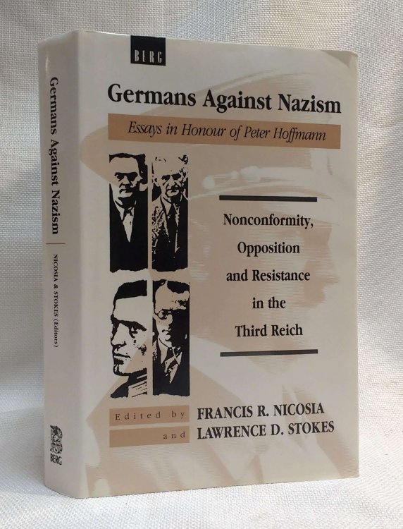 Germans against Nazism: Nonconformity, Opposition and Resistance in the Third Reich (Essays in Honour of Peter Hoffmann)