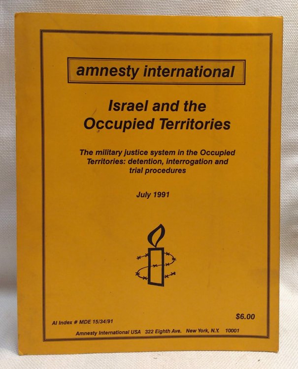 Israel and the Occupied Territories The military justice system in the Occupied Territories: detention, interrogation, and trial procedures (Amnesty International, July 1991 report)