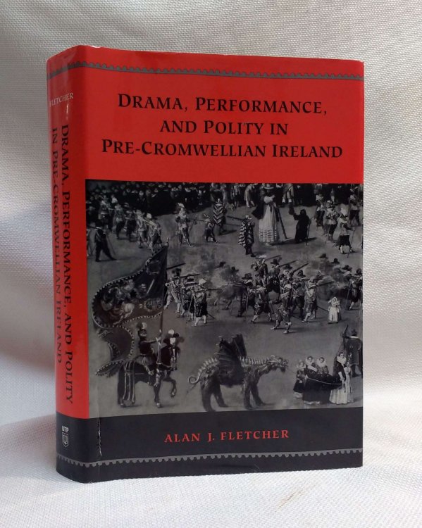 Drama, Performance, and Polity in Pre-Cromwellian Ireland (Studies in Early English Drama 6)