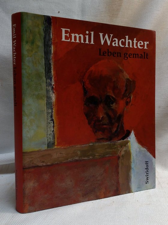 Emil Wachter: Leben Gemalt: [Anlasslich Der Ausstellung 