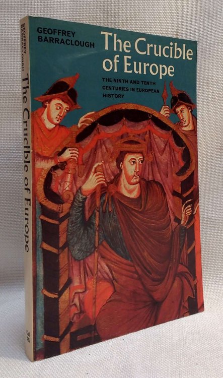 The Crucible of Europe: The Ninth and Tenth Centuries in European History