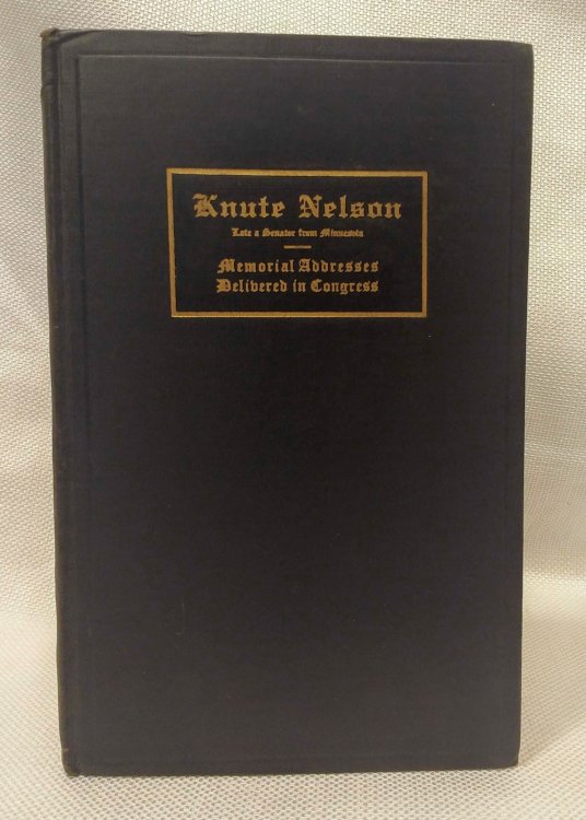 Knute Nelson: Memorial addresses delivered in the United States Senate in memory of Knute Nelson late a senator from Minnesota