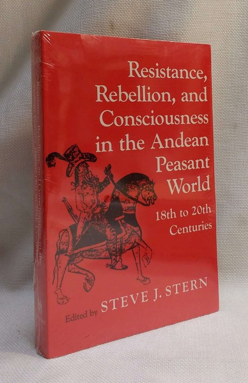 Resistance, Rebellion, and Consciousness in the Andean Peasant World - 18th to 20th Centuries