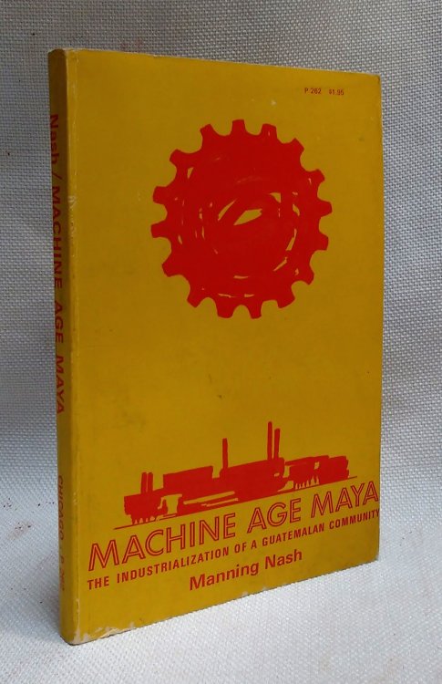 Machine Age Maya: The Industrialization of a Guatemalan Community