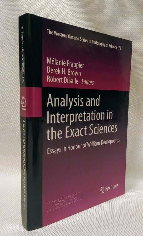 Analysis and Interpretation in the Exact Sciences: Essays in Honour of William Demopoulos (The Western Ontario Series in Philosophy of Science)