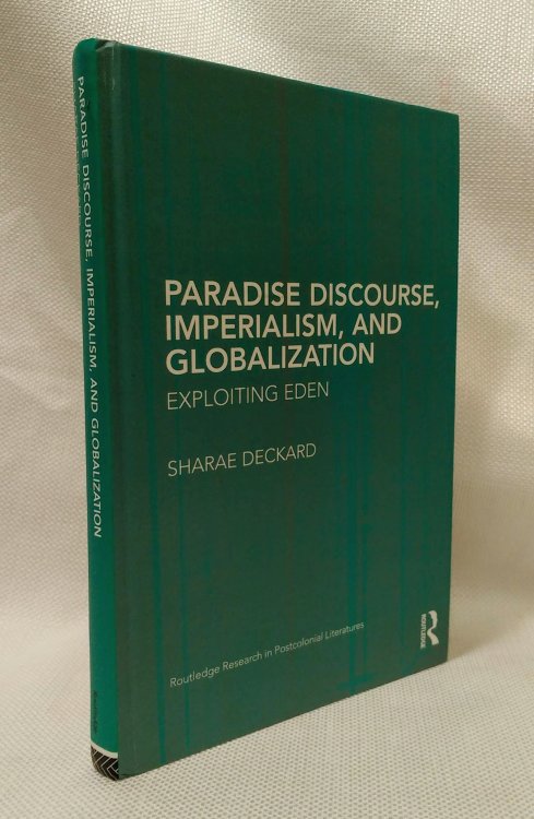 Paradise Discourse, Imperialism, and Globalization: Exploiting Eden (Routledge Research in Postcolonial Literatures)