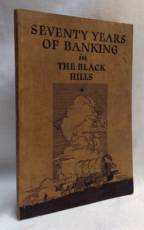 SEVENTY YEARS of BANKING in the BLACK HILLS: First National Bank of the Black Hills, 1876-1946