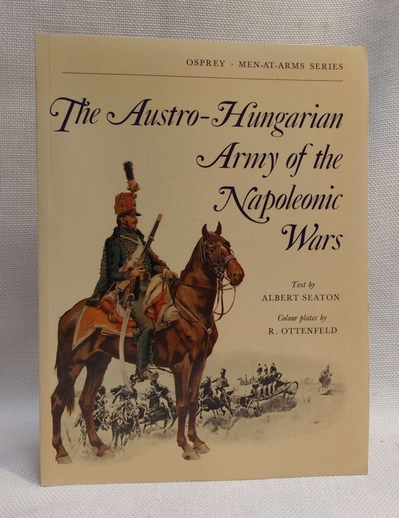 The Austro-Hungarian Army of the Napoleonic Wars (Men-at-Arms, Book 5)