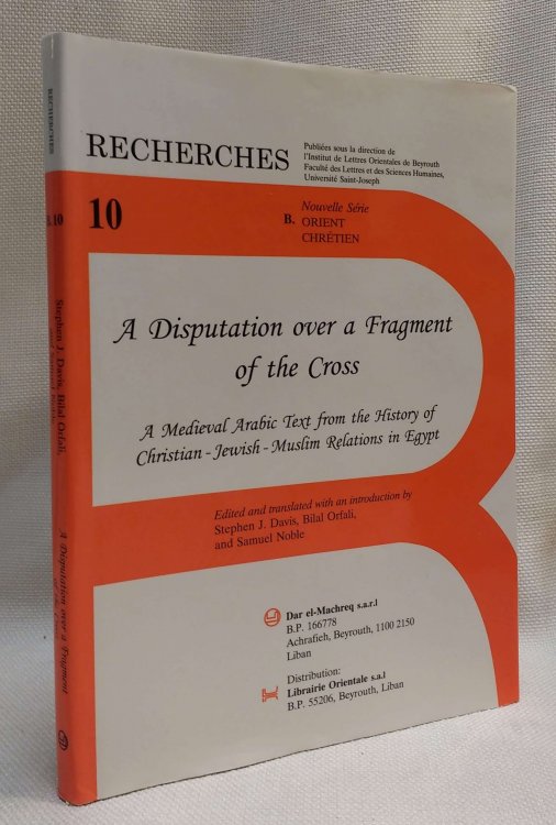 A Disputation over a Fragment of the Cross: a Medieval Arabic Text from the History of Christian-Jewish-Muslim Relations in Egypt (Recherches B. 10)