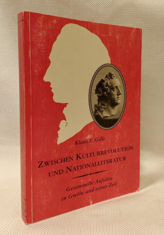 Zwischen Kulturrevolution und Nationalliteratur: Gesammelte Aufstze zu Goethe und seiner Zeit