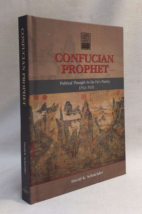 Confucian Prophet: Political Thought in Du Fu's Poetry (752-757) (Cambria Sinophone World)