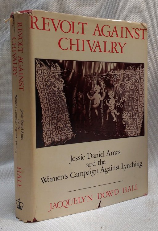 Revolt Against Chivalry: Jessie Daniel Ames and the Women's Campaign Against Lynching