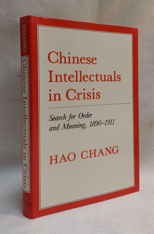 Chinese Intellectuals in Crisis: Search for Order and Meaning, 1890-1911