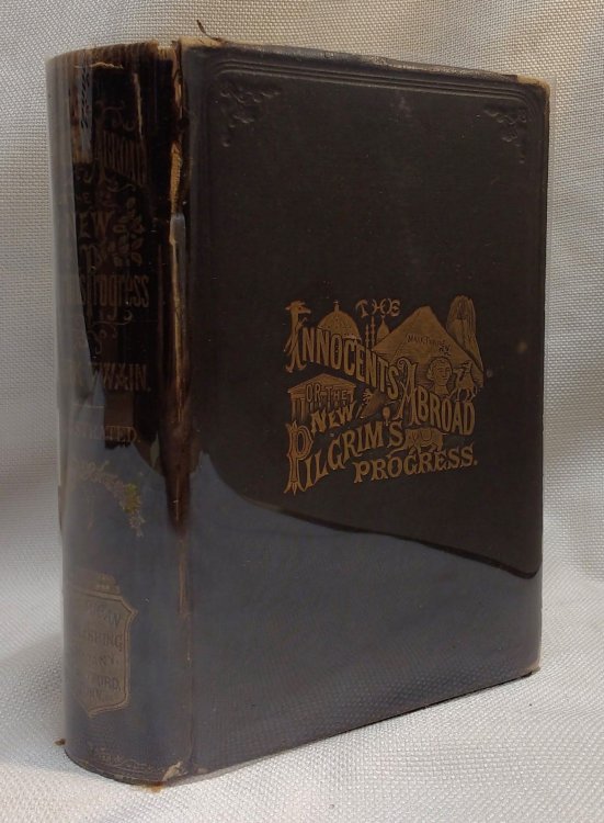 The Innocents Abroad: A Book of Travel in Pursuit of Pleasure / The New Pilgrims' Progress; Beng some account of the steamship Quaker City's pleasure excursion to Europe and the Holy Land; with descriptions of countries, nations, incidents and adventures, as they appeared to the author