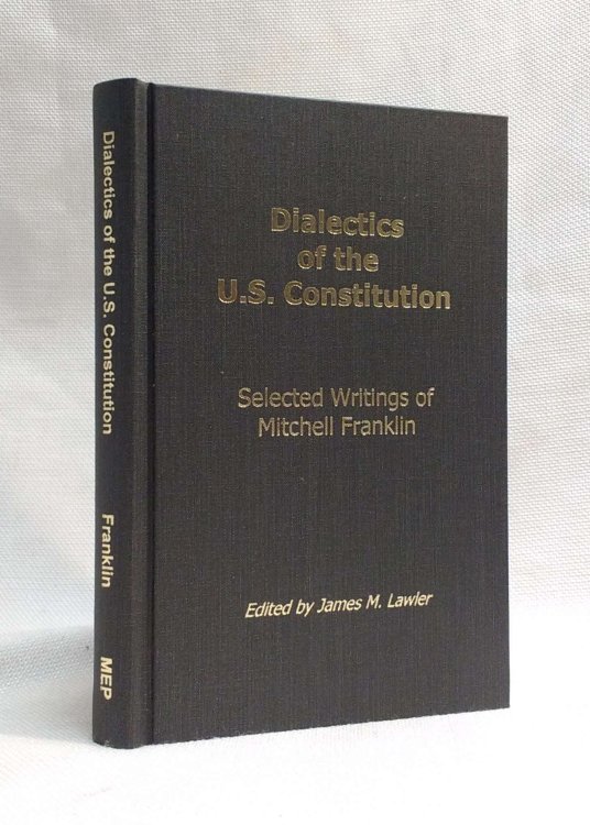 Dialectics of the U.S. Constitution: Selected Writings of Mitchell Franklin