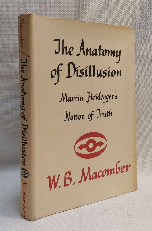 The Anatomy of Disillusion: Martin Heidegger's Notion of Truth (Northwestern University Studies in Phenomenology & Existential Philosophy)