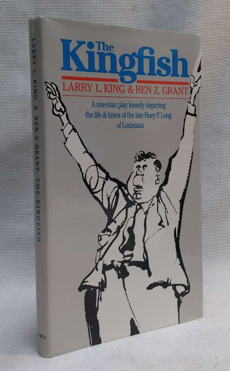 The Kingfish: A One-Man Play Loosely Depicting the Life and Times of the Late Huey P. Long of Louisiana