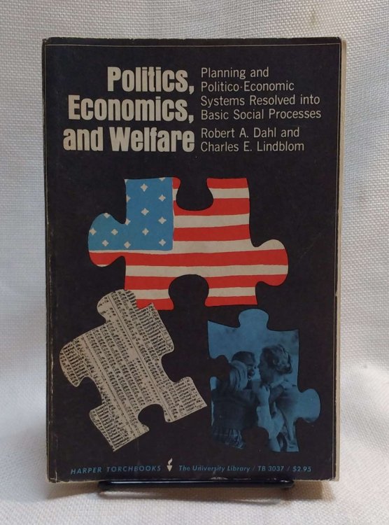 Politics, Economics, and Welfare Planning and Politico-Economic Systems Resolved into Basic Social Processes