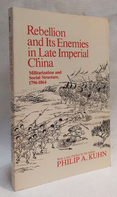 Rebellion and its Enemies in Late Imperial China: Militarization and Social Structure, 1796-1864 (HARVARD EAST ASIAN SERIES)