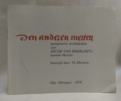 Den anderen Merten: Synoptische archiefeditie van Jacob van Maerlant's tweede Martijn: Bezorgd door Th. Mertens