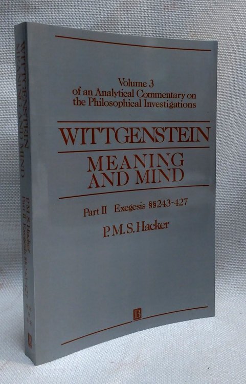 Wittgenstein: Meaning and Mind (An Analytical Commentary on the Philosophical Investigations, Vol. 3, Part 2: Exegesis 243-427)