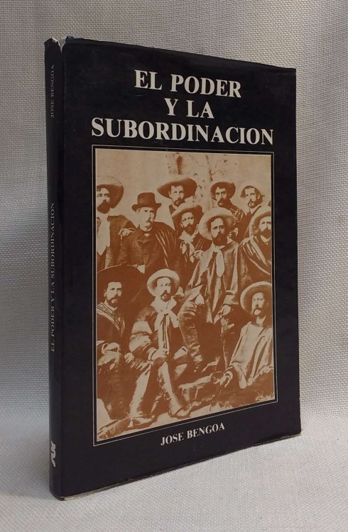 El poder y la subordinacion: Acerca del origen rural del poder y la subordinacion en Chile [Historia Social de la Agricultura Chilena, Tomo I]