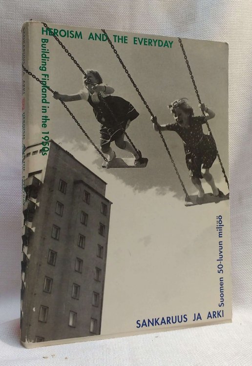 Sankaruus ja arki: Suomen 50-luvun miljoo / Heroism and the Everyday: Building Finland in the 1950s