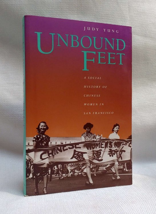 Unbound Feet: A Social History of Chinese Women in San Francisco