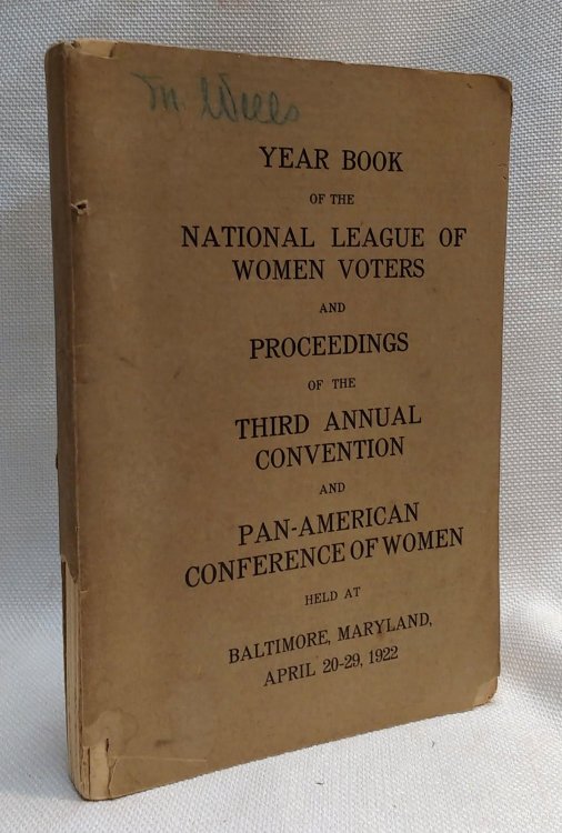 Year Book of the National League of Women Voters and Proceedings of the Third Annual Convention and Pan-American Conference of Women, Held at Baltimore, Maryland, April 20-29, 1922