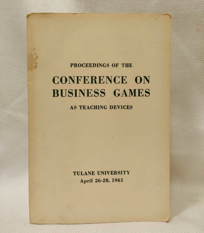 Image for Proceedings of the Conference on Business Games as Teaching Devices (Tulane University, April 26-28, 1961) Proceedings of the Conference on Business Games as Teaching Devices (Tulane University, April 26-28, 1961)