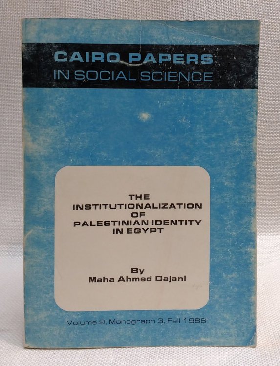 The Institutionalization of Palestinian Identity in Egypt (Cairo Papers in Social Science, Vol. 9, Monograph 3, Fall 1986)