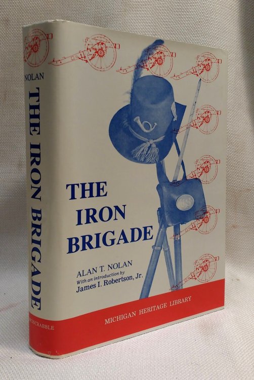 The Iron Brigade: A Military History