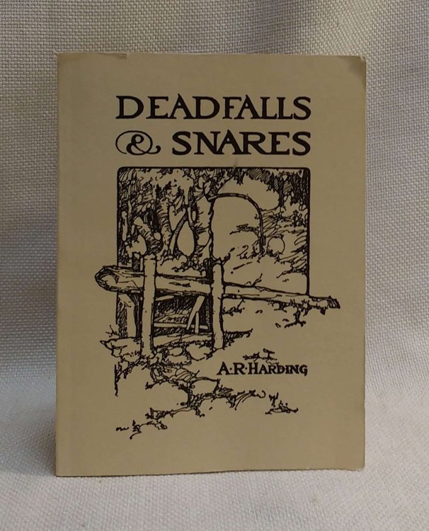 Deadfalls and Snares: A Book of Instruction for Trappers About These and Other Home-Made Traps