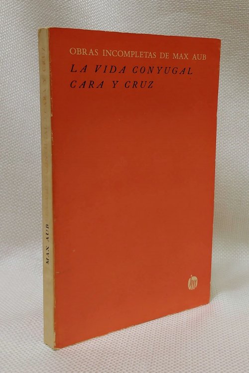La vida conjugal; Cara y cruz (Obras incompletas de Max Aub)