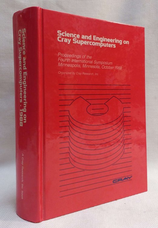 Science and Engineering on Cray Supercomputers Proceedings of the Fourth International Symposium Minneapolis, Minnesota, October 1988