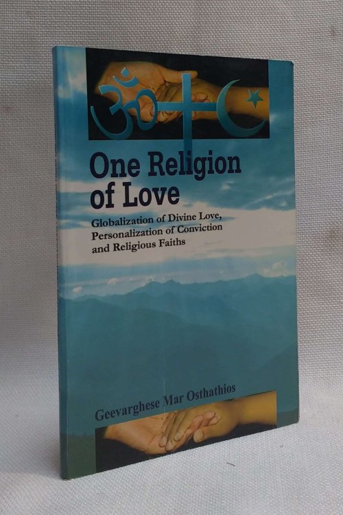 One Religion of Love: Globalization of Divine Love, Personalization of Conviction and Religious Faiths