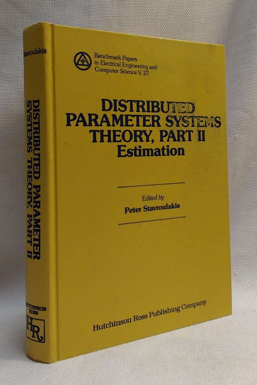 Distributed Parameter Systems Theory, Part II: Estimation (Benchmark papers in electrical engineering and computer science v. 27)
